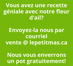Vous avez une recette géniale avec notre fleur d'ail? Envoyez-la nous par courriel et nous vous enverrons un pot gratuitement! | Le Petit Mas